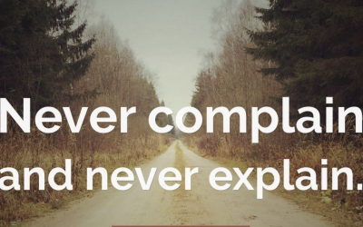 Never complain, never explain